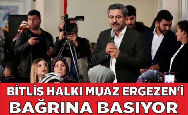 Bitlis Halkı Muaz Ergezen’i Bağrına Basıyor