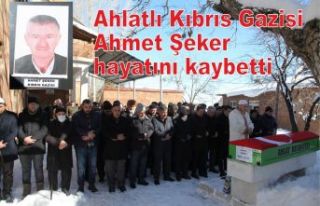 Ahlatlı Kıbrıs Gazisi Ahmet Şeker hayatını kaybetti