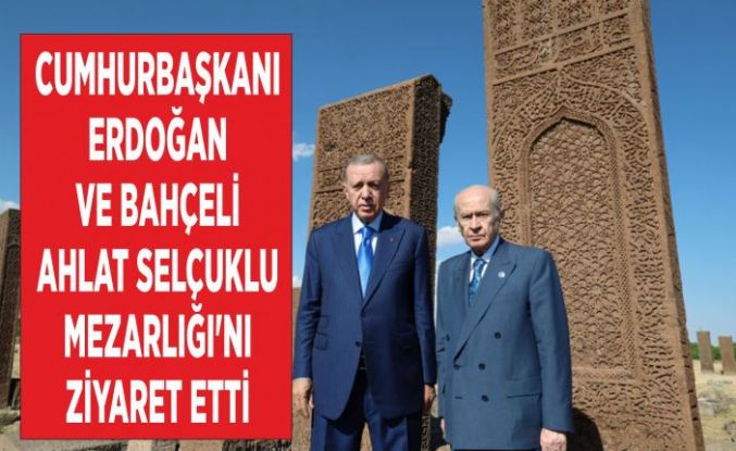 Cumhurbaşkanı Erdoğan Ve Bahçeli Ahlat Selçuklu Mezarlığı'nı Ziyaret Etti